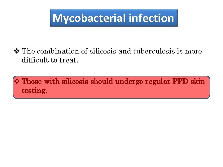 Mycobacterial infection v The combination of silicosis and tuberculosis is more difficult to treat.