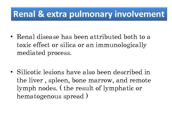 Renal & extra pulmonary involvement • Renal disease has been attributed both to a