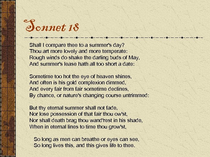 Sonnet 18 Shall I compare thee to a summer's day? Thou art more lovely