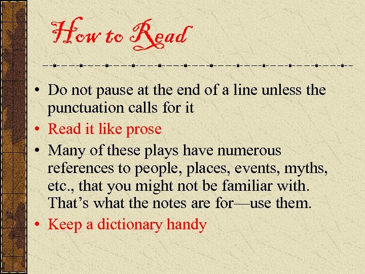 How to Read • Do not pause at the end of a line unless