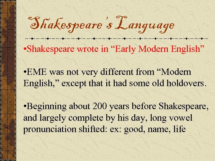 Shakespeare’s Language • Shakespeare wrote in “Early Modern English” • EME was not very