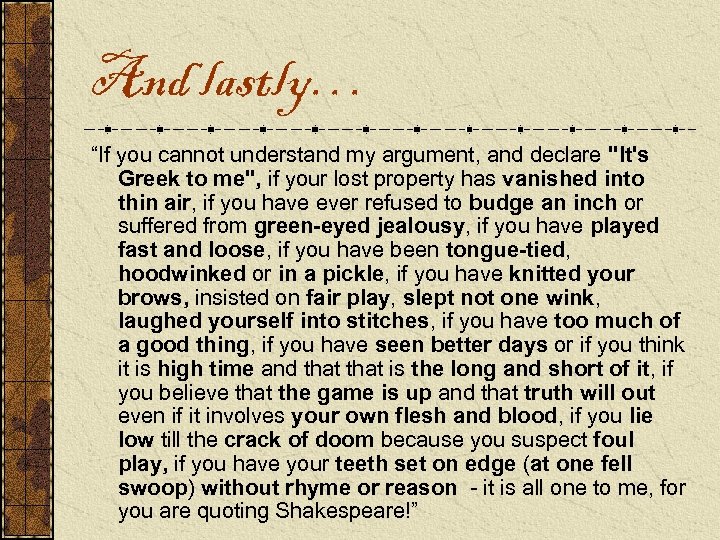 And lastly… “If you cannot understand my argument, and declare "It's Greek to me",