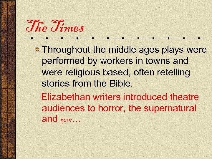 The Times Throughout the middle ages plays were performed by workers in towns and