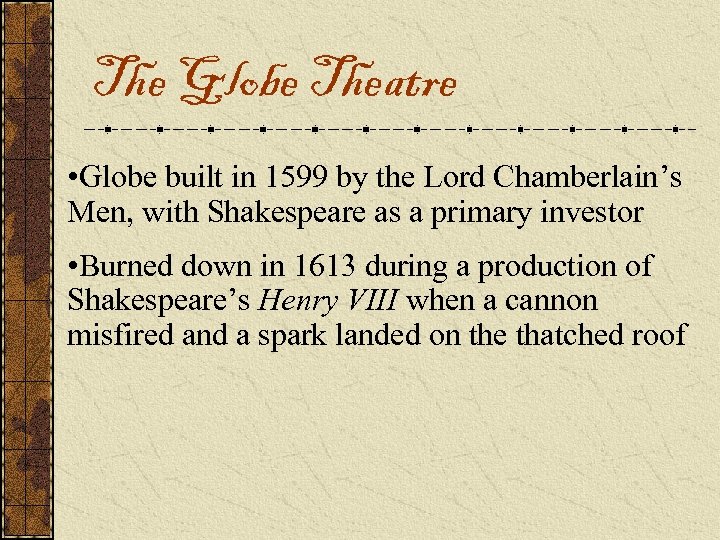 The Globe Theatre • Globe built in 1599 by the Lord Chamberlain’s Men, with