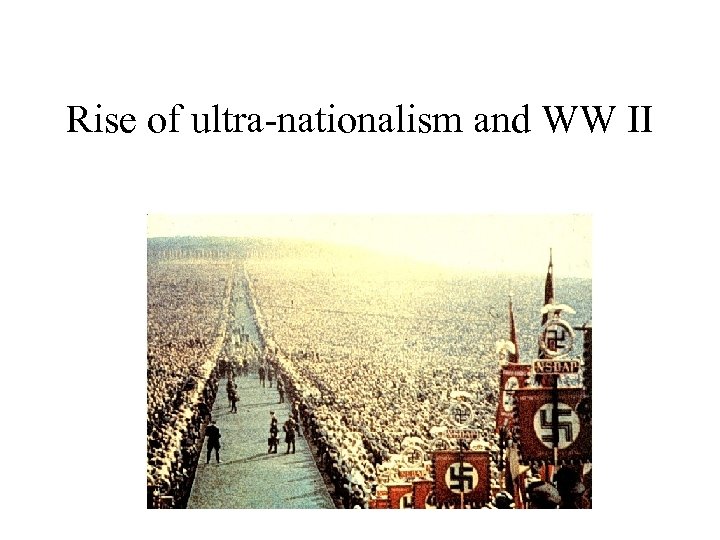 Rise of ultra-nationalism and WW II 