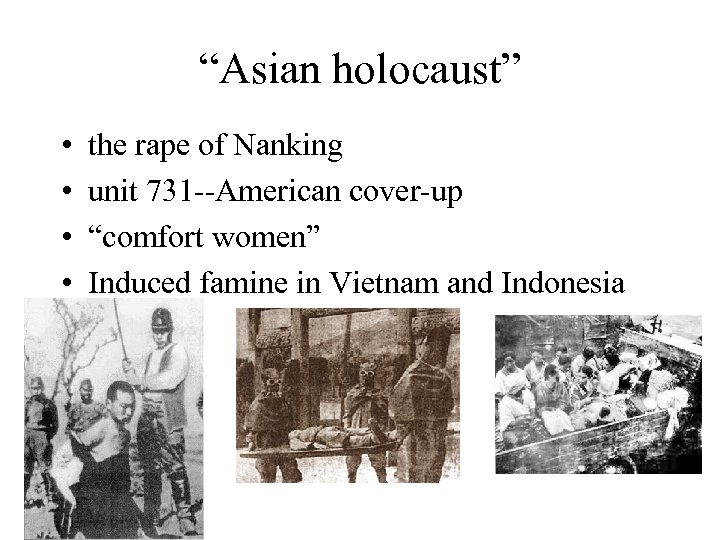 “Asian holocaust” • • the rape of Nanking unit 731 --American cover-up “comfort women”