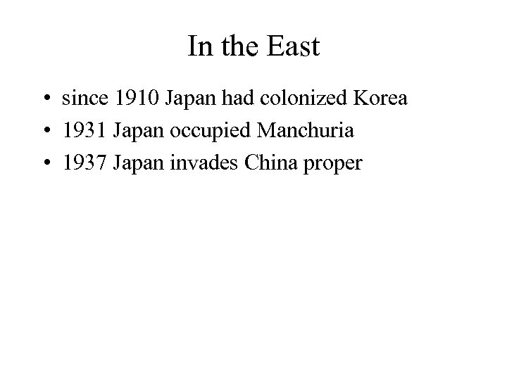 In the East • since 1910 Japan had colonized Korea • 1931 Japan occupied