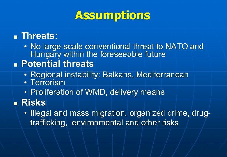 Assumptions n Threats: • No large-scale conventional threat to NATO and Hungary within the
