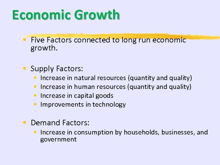 Economic Growth • Five Factors connected to long run economic growth. • Supply Factors:
