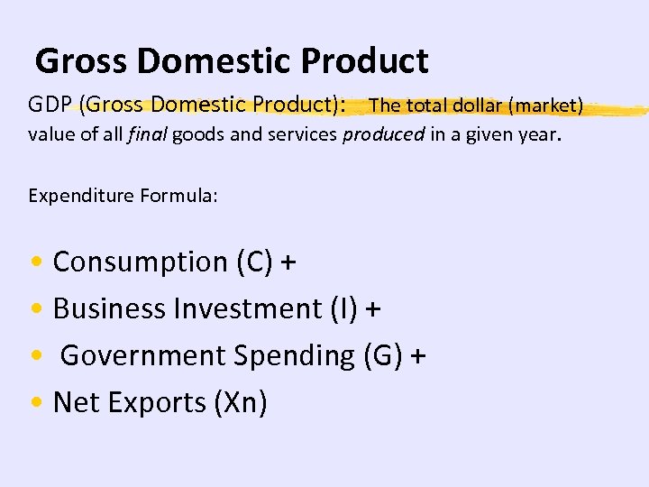 Gross Domestic Product GDP (Gross Domestic Product): The total dollar (market) value of all