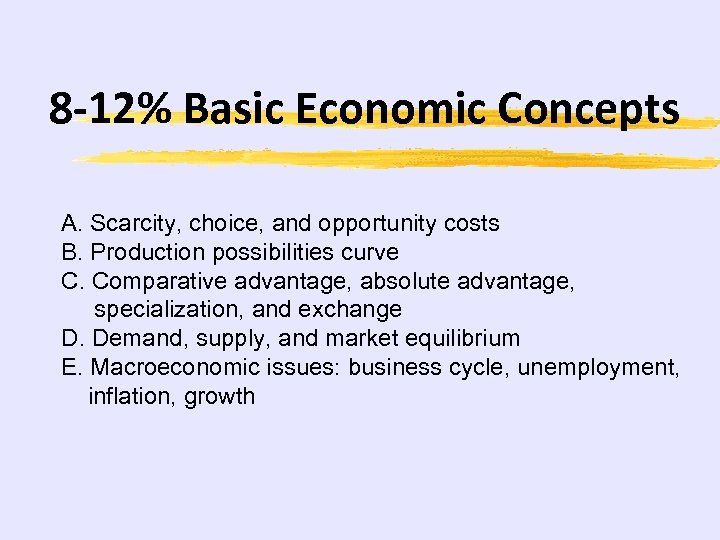 8 -12% Basic Economic Concepts A. Scarcity, choice, and opportunity costs B. Production possibilities