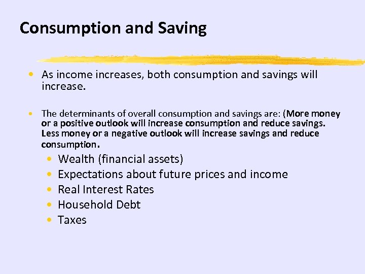 Consumption and Saving • As income increases, both consumption and savings will increase. •
