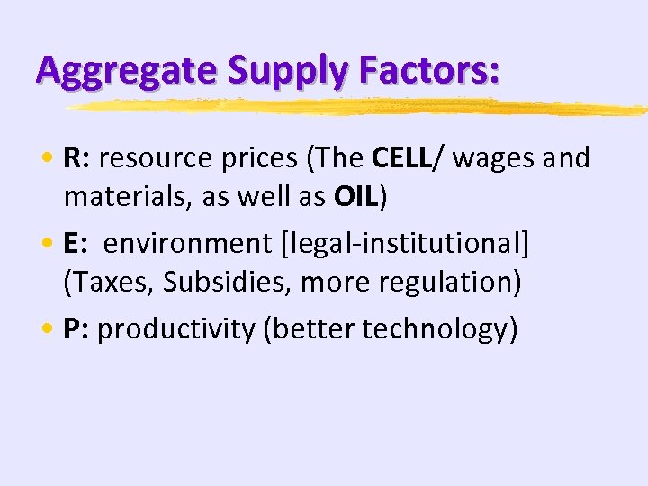 Aggregate Supply Factors: • R: resource prices (The CELL/ wages and materials, as well