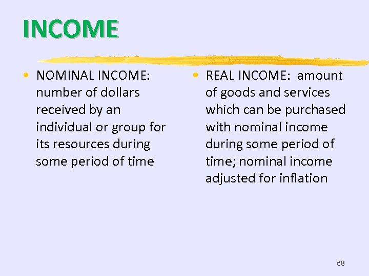 INCOME • NOMINAL INCOME: number of dollars received by an individual or group for