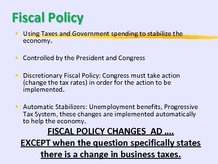 Fiscal Policy • Using Taxes and Government spending to stabilize the economy. • Controlled
