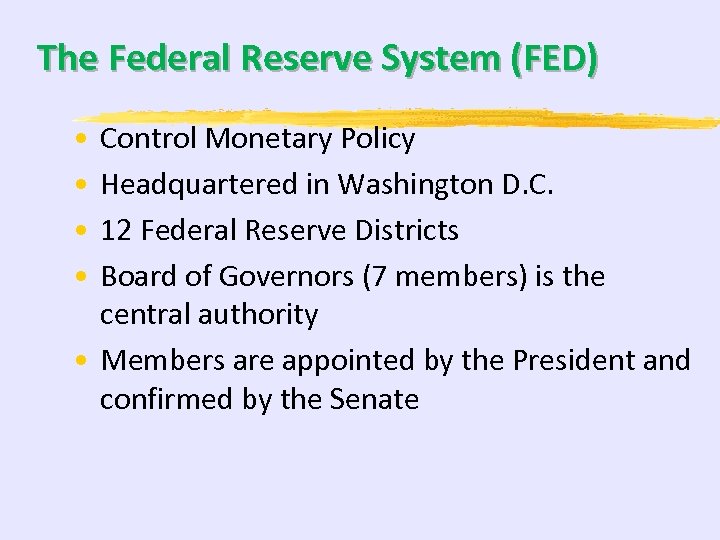The Federal Reserve System (FED) • • Control Monetary Policy Headquartered in Washington D.