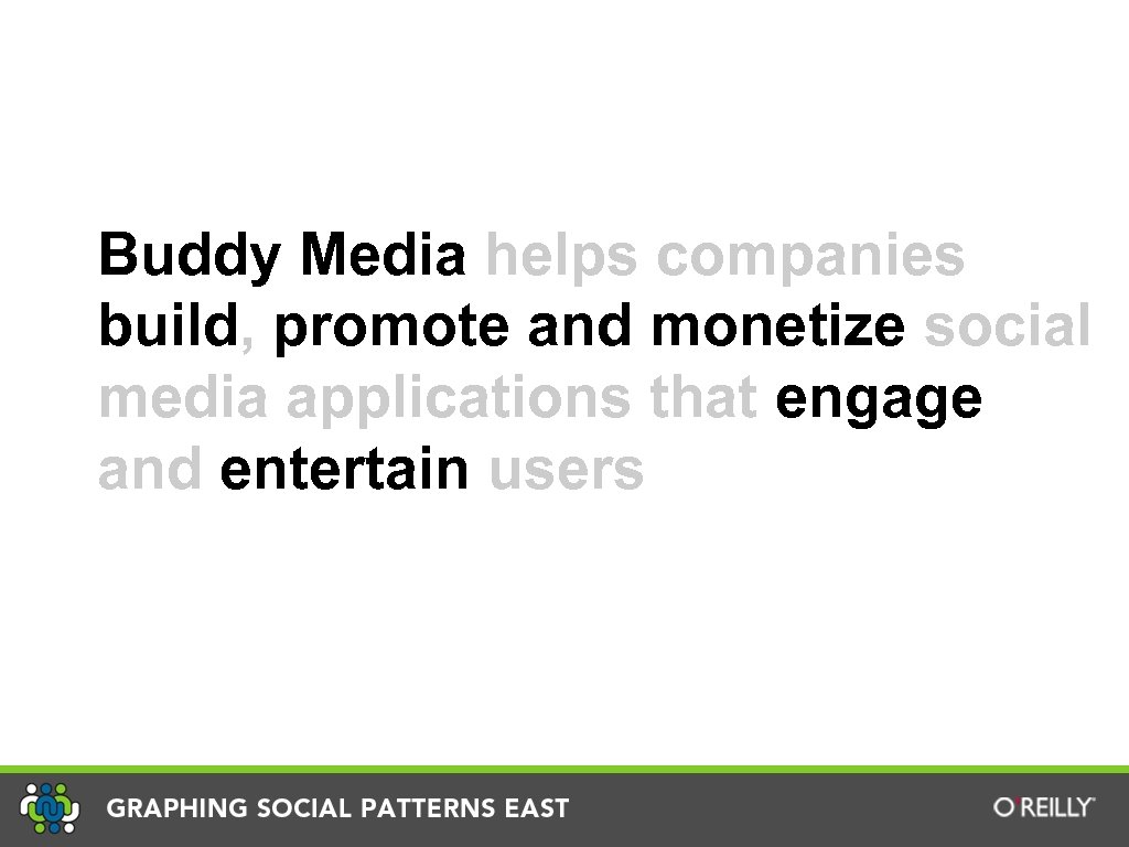 Buddy Media helps companies build, promote and monetize social media applications that engage and