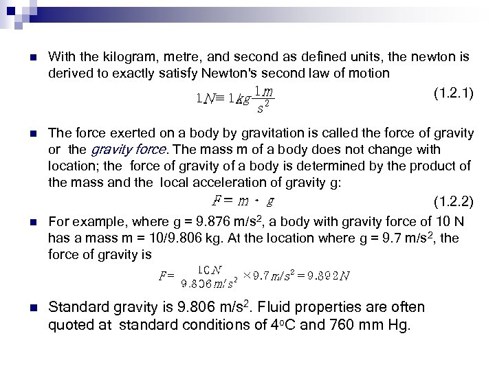 n With the kilogram, metre, and second as defined units, the newton is derived