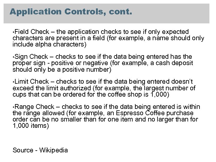 Application Controls, cont. • Field Check – the application checks to see if only