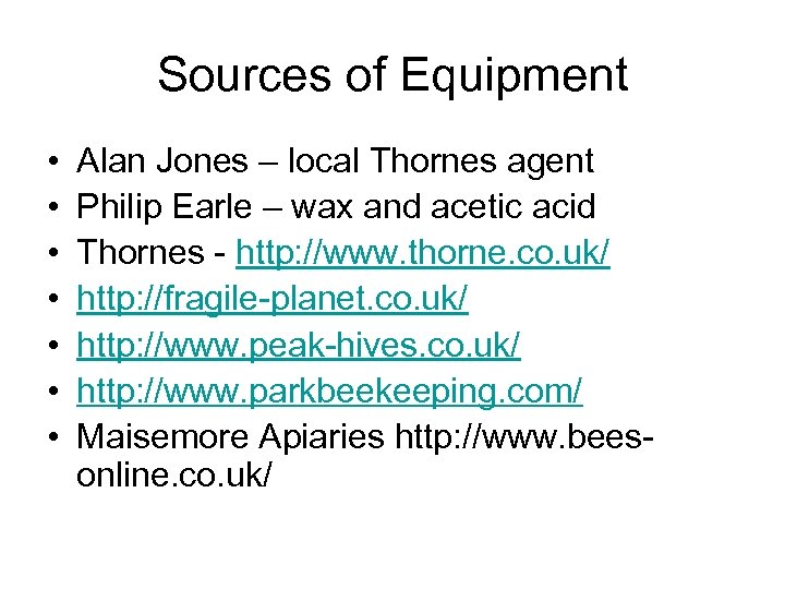 Sources of Equipment • • Alan Jones – local Thornes agent Philip Earle –