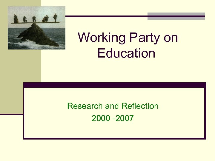 Working Party on Education Research and Reflection 2000 -2007 