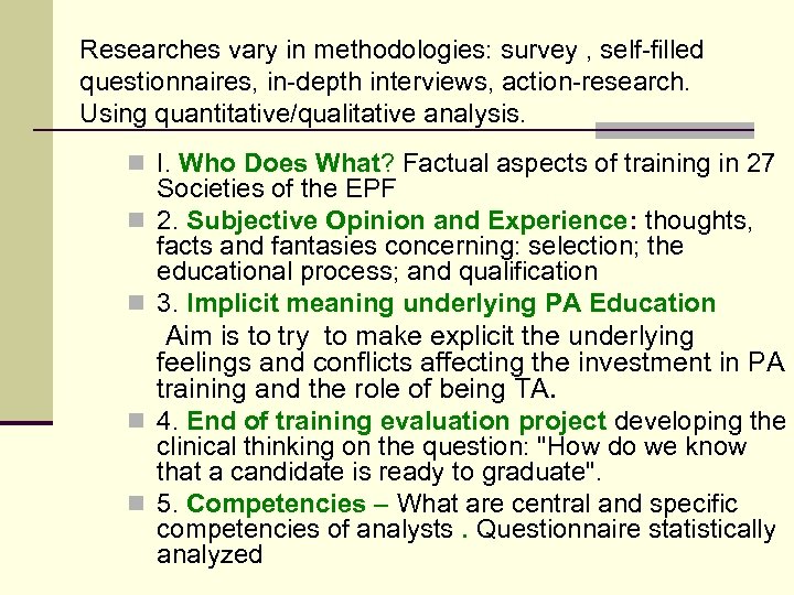 Researches vary in methodologies: survey , self-filled questionnaires, in-depth interviews, action-research. Using quantitative/qualitative analysis.