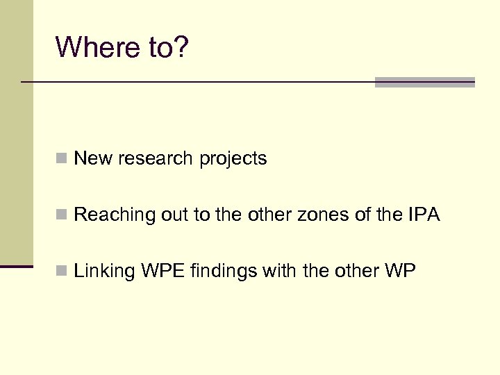 Where to? n New research projects n Reaching out to the other zones of