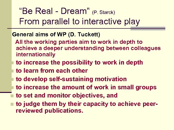 “Be Real - Dream” (P. Starck) From parallel to interactive play General aims of