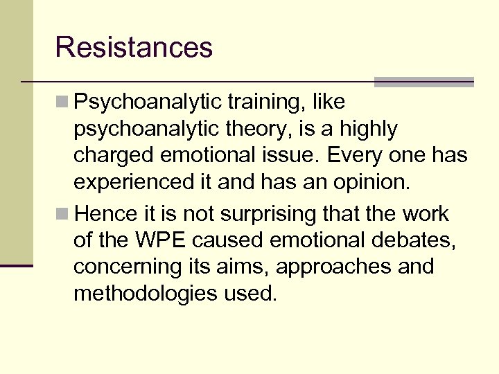 Resistances n Psychoanalytic training, like psychoanalytic theory, is a highly charged emotional issue. Every