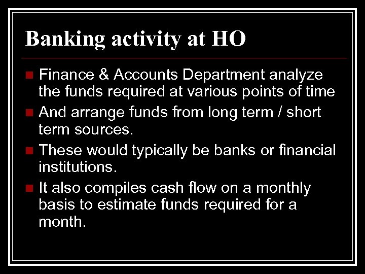 Banking activity at HO Finance & Accounts Department analyze the funds required at various