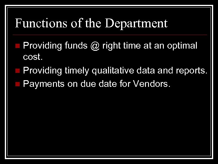 Functions of the Department Providing funds @ right time at an optimal cost. n