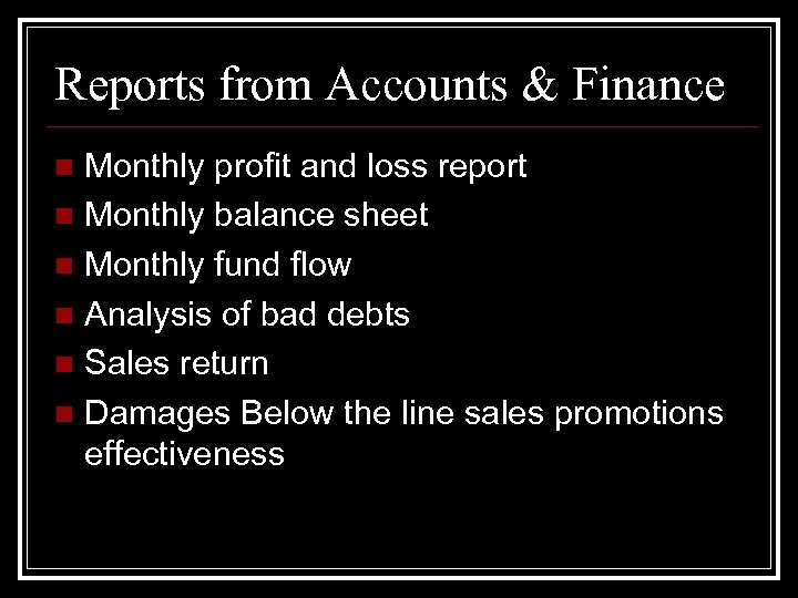 Reports from Accounts & Finance Monthly profit and loss report n Monthly balance sheet