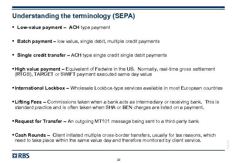 Understanding the terminology (SEPA) • Low-value payment – ACH type payment • Batch payment