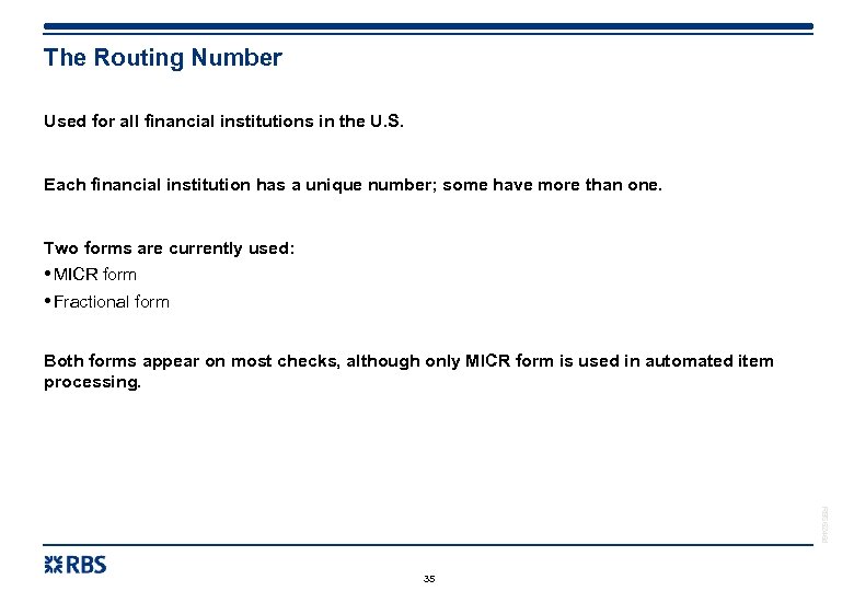 The Routing Number Used for all financial institutions in the U. S. Each financial