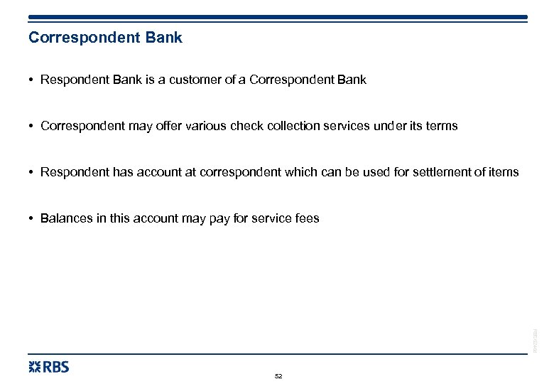 Correspondent Bank • Respondent Bank is a customer of a Correspondent Bank • Correspondent