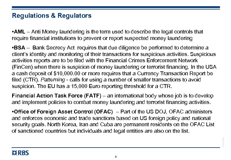 Regulations & Regulators • AML – Anti Money laundering is the term used to