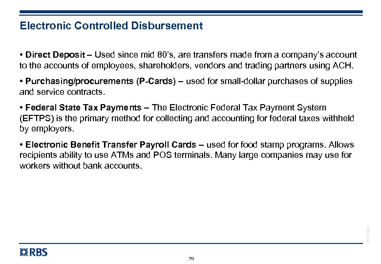 Electronic Controlled Disbursement • Direct Deposit – Used since mid 80’s, are transfers made