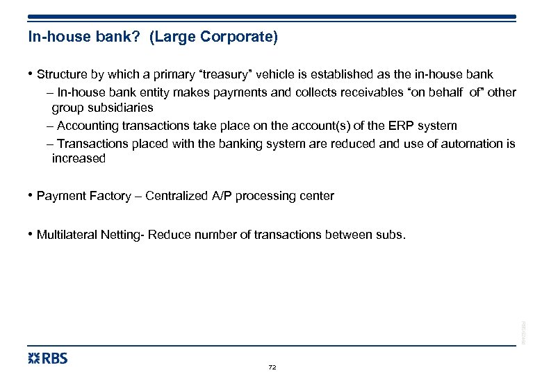 In-house bank? (Large Corporate) • Structure by which a primary “treasury” vehicle is established