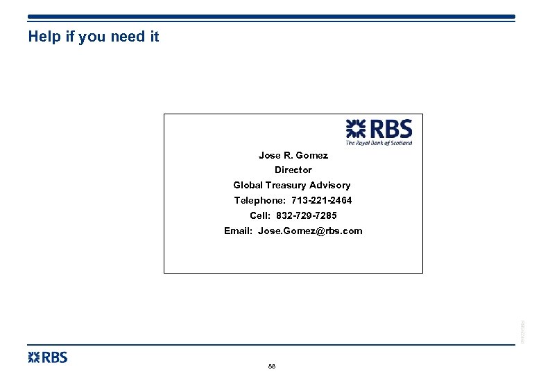 Help if you need it Jose R. Gomez Director Global Treasury Advisory Telephone: 713