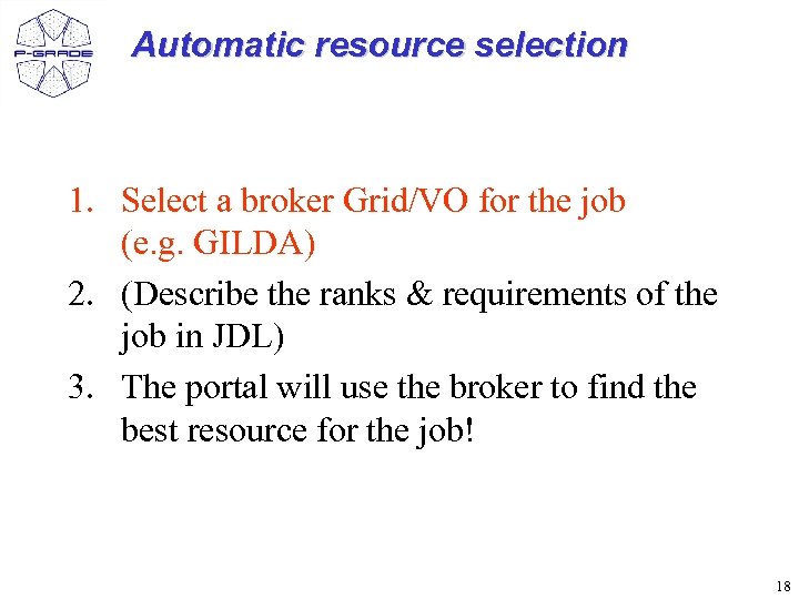 Automatic resource selection 1. Select a broker Grid/VO for the job (e. g. GILDA)
