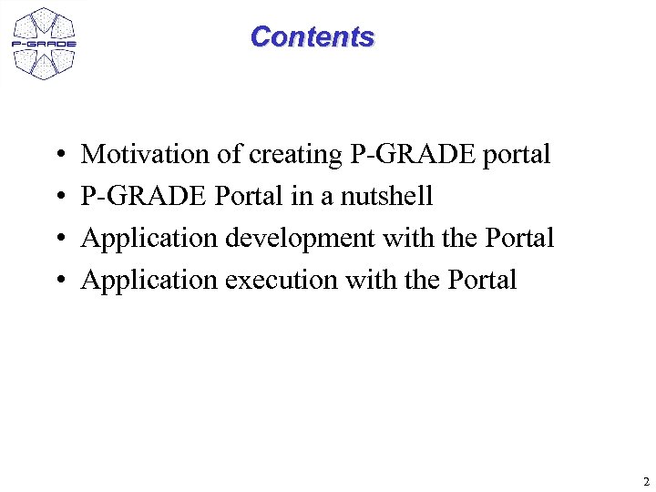 Contents • • Motivation of creating P-GRADE portal P-GRADE Portal in a nutshell Application