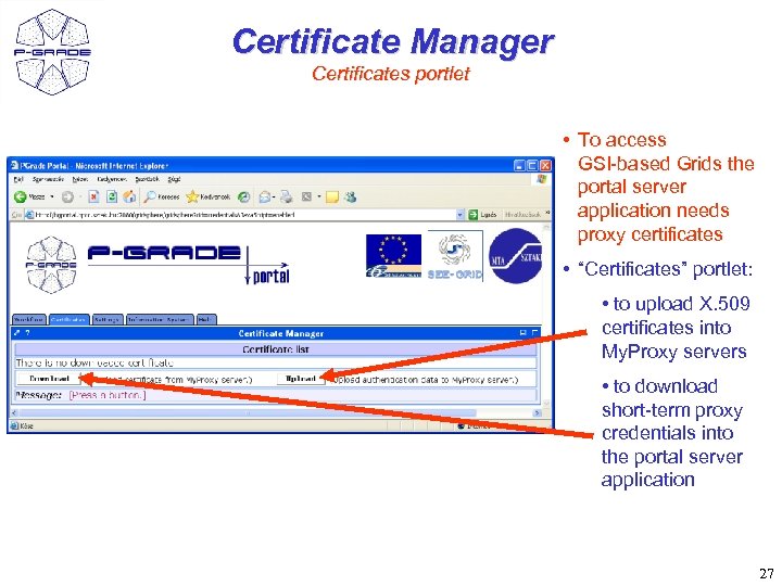 Certificate Manager Certificates portlet • To access GSI-based Grids the portal server application needs