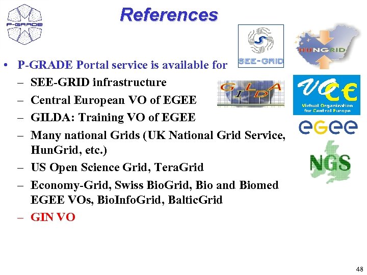 References • P-GRADE Portal service is available for – SEE-GRID infrastructure – Central European