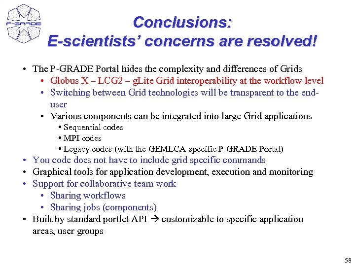 Conclusions: E-scientists’ concerns are resolved! • The P-GRADE Portal hides the complexity and differences