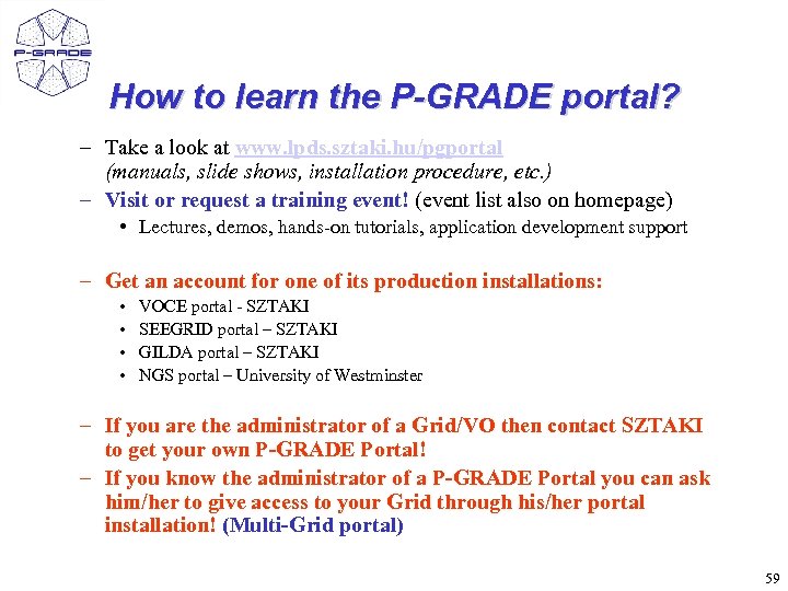 How to learn the P-GRADE portal? – Take a look at www. lpds. sztaki.