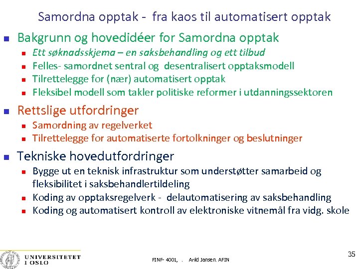 Samordna opptak ‐ fra kaos til automatisert opptak Bakgrunn og hovedidéer for Samordna opptak