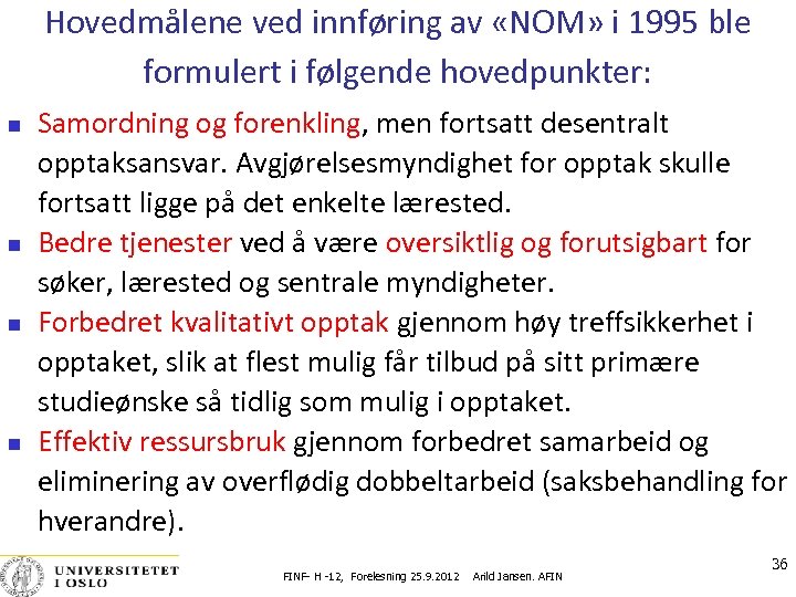 Hovedmålene ved innføring av «NOM» i 1995 ble formulert i følgende hovedpunkter: Samordning og