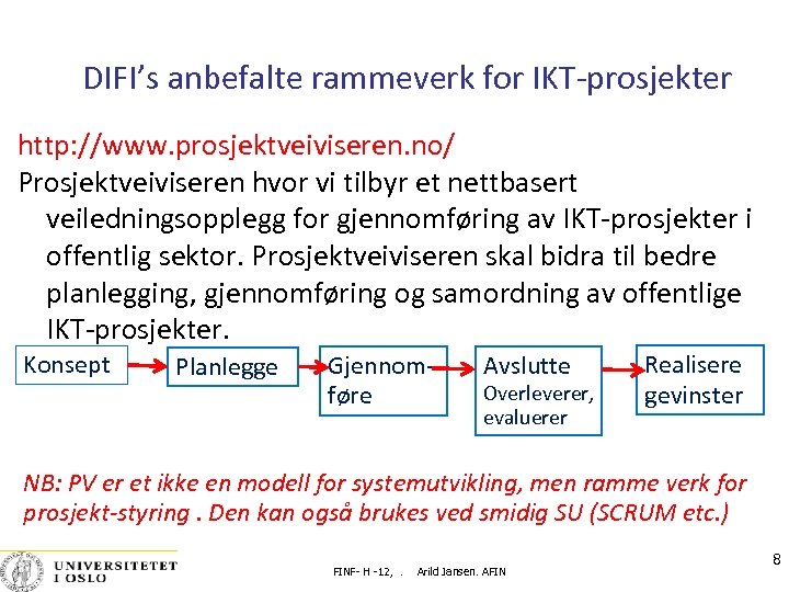 DIFI’s anbefalte rammeverk for IKT‐prosjekter http: //www. prosjektveiviseren. no/ Prosjektveiviseren hvor vi tilbyr et