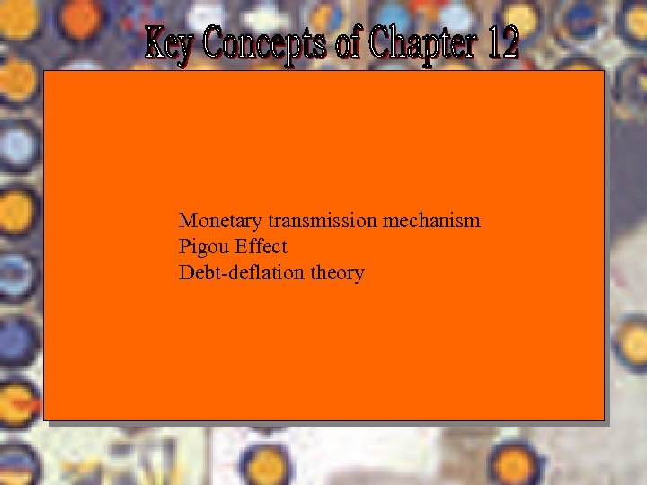 Monetary transmission mechanism Pigou Effect Debt-deflation theory Chapter Eleven 28 