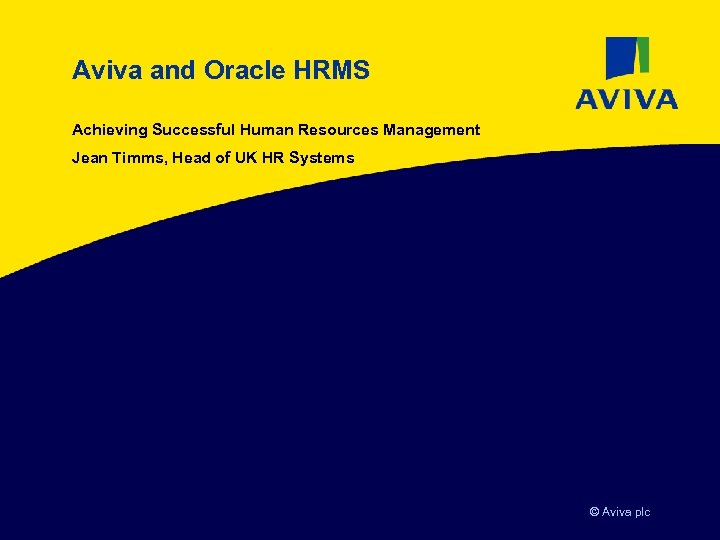 Aviva and Oracle HRMS Achieving Successful Human Resources Management Jean Timms, Head of UK